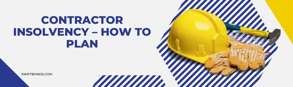 Contractor Insolvency – How to Plan - The banner shows a yellow hard hat, hammer, contractor's gloves, eye protector in a colored white background.