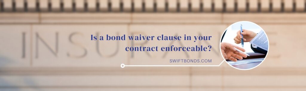 Is a bond waiver clause in your contract enforceable - The banner shows a contract signing and an insurance building as background.