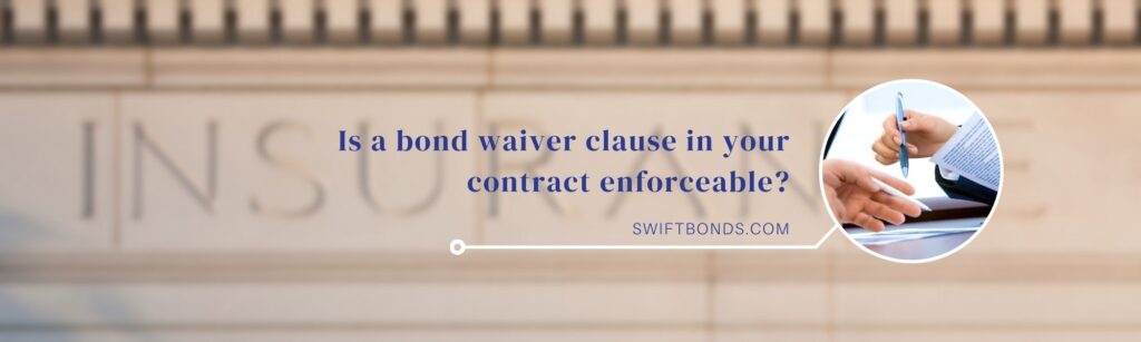 Is a bond waiver clause in your contract enforceable? - Swiftbonds