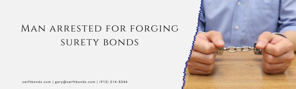Man arrested for forging surety bonds - The banner shows a man being arrested and handcuffs.