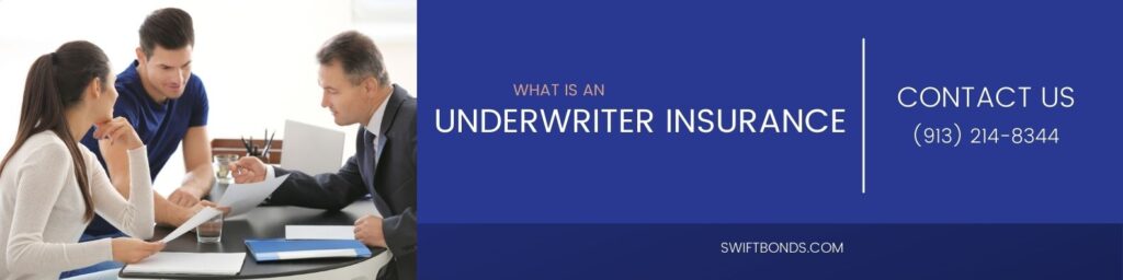 What is an Underwriter Insurance - The banner shows an two employees talking to an surety agent about the bond in colored black table with their insurance document.