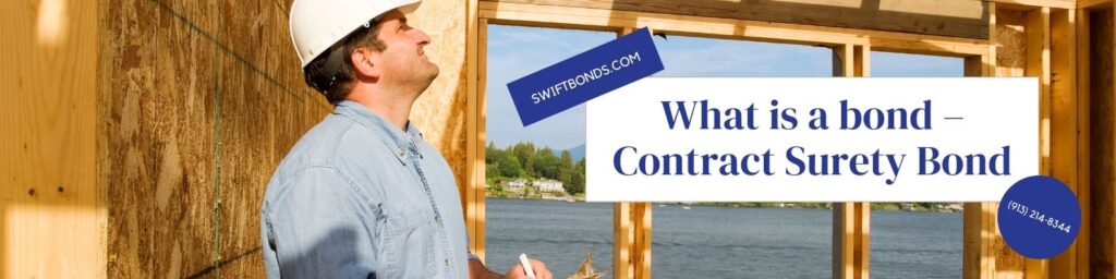 What is a bond – Contract Surety Bond - The banner shows a contractor checking on his works while holding a pen and a paper holder board.