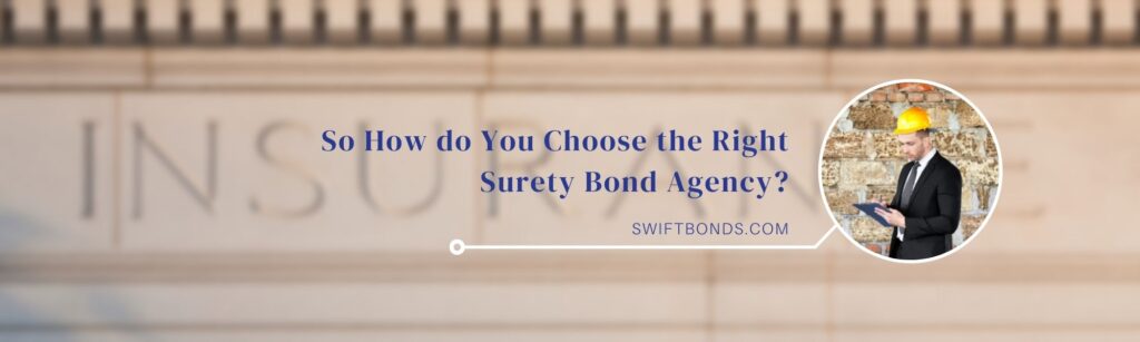 So How do You Choose the Right Surety Bond Agency - The banner shows a contractor writing and a insurance building as a background.