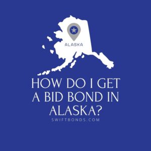 How do I get a Bid Bond in Alaska - This image shows a map of Alaska in a white colored with a colored dark blue as background.