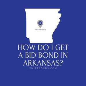 How do I get a Bid Bond in Arkansas - This image shows a map of Arkansas in a white colored with a colored dark blue as background.