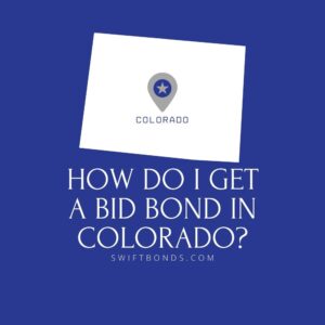 How do I get a Bid Bond in Colorado - This image shows a map of Colorado in a white colored with a colored dark blue as background.