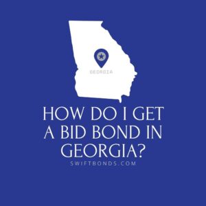 How do I get a Bid Bond in Georgia - This image shows a map of Georgia in a white colored with a colored dark blue as background.