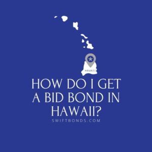 How do I get a Bid Bond in Hawaii - This image shows a map of Hawaii in a white colored with a colored dark blue as background.