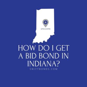How do I get a Bid Bond in Indiana - This image shows a map of Indiana in a white colored with a colored dark blue as background.