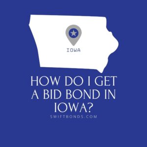 How do I get a Bid Bond in Iowa - This image shows a map of Iowa in a white colored with a colored dark blue as background.