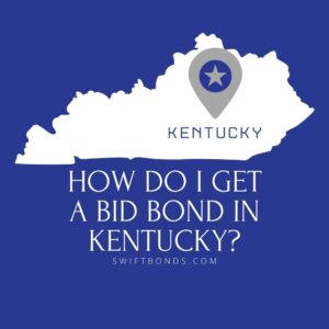 How do I get a Bid Bond in Kentucky - This image shows a map of Kentucky in a white colored with a colored dark blue as background.