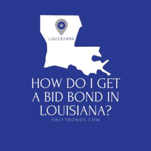How do I get a Bid Bond in Louisiana - This image shows a map of Louisiana in a white colored with a colored dark blue as background.