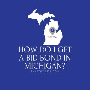 How do I get a Bid Bond in Michigan - This image shows a map of Michigan in a white colored with a colored dark blue as background.