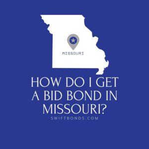 How do I get a Bid Bond in Missouri - This image shows a map of Missouri in a white colored with a colored dark blue as background.