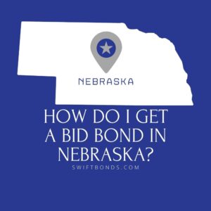 How do I get a Bid Bond in Nebraska - This image shows a map of Nebraska in a white colored with a colored dark blue as background.