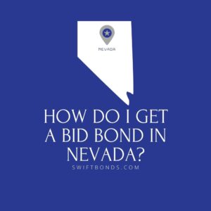 How do I get a Bid Bond in Nevada - This image shows a map of Nevada in a white colored with a colored dark blue as background.