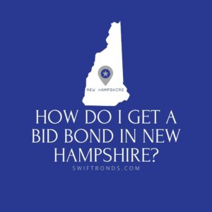How do I get a Bid Bond in New Hampshire - This image shows a map of New Hampshire in a white colored with a colored dark blue as background.