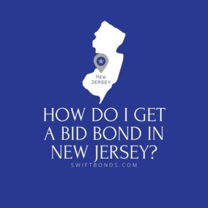 How do I get a Bid Bond in New Jersey - This image shows a map of New Jersey in a white colored with a colored dark blue as background.
