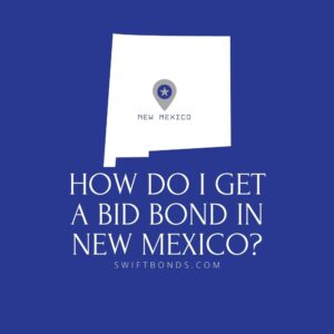 How do I get a Bid Bond in New Mexico - This image shows a map of New Mexico in a white colored with a colored dark blue as background.