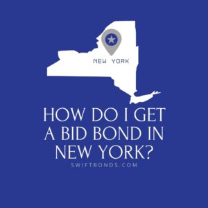 How do I get a Bid Bond in New York - This image shows a map of New York in a white colored with a colored dark blue as background.