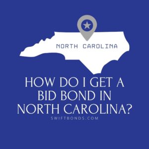 How do I get a Bid Bond in North Carolina - This image shows a map of North Carolina in a white colored with a colored dark blue as background.