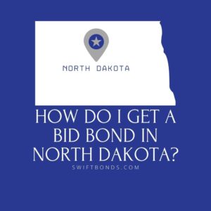 How do I get a Bid Bond in North Dakota - This image shows a map of North Dakota in a white colored with a colored dark blue as background.