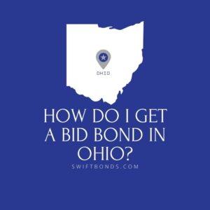 How do I get a Bid Bond in Ohio - This image shows a map of Ohio in a white colored with a colored dark blue as background.