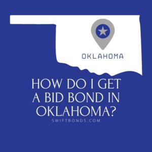 How do I get a Bid Bond in Oklahoma - This image shows a map of Oklahoma in a white colored with a colored dark blue as background.