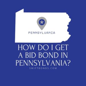 How do I get a Bid Bond in Pennsylvania - This image shows a map of Pennsylvania in a white colored with a colored dark blue as background.