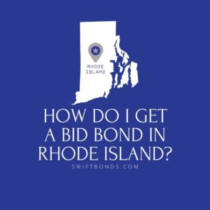 How do I get a Bid Bond in Rhode Island - This image shows a map of Rhode Island in a white colored with a colored dark blue as background.