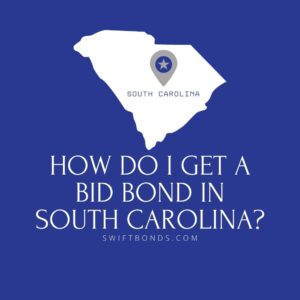 How do I get a Bid Bond in South Carolina - This image shows a map of South Carolina in a white colored with a colored dark blue as background.