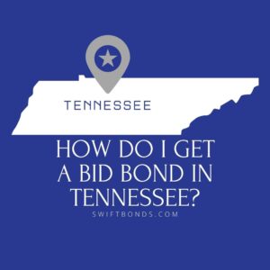 How do I get a Bid Bond in Tennessee - This image shows a map of Tennessee in a white colored with a colored dark blue as background.