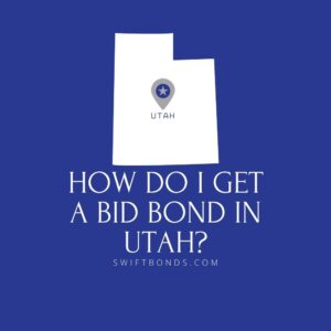 How do I get a Bid Bond in Utah - This image shows a map of Utah in a white colored with a colored dark blue as background.