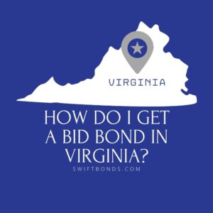 How do I get a Bid Bond in Virginia - This image shows a map of Virginia in a white colored with a colored dark blue as background.