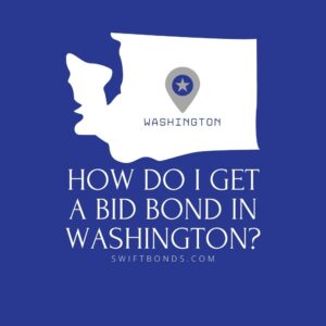 How do I get a Bid Bond in Washington - This image shows a map of Washington in a white colored with a colored dark blue as background.