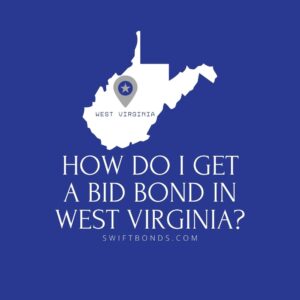 How do I get a Bid Bond in West Virginia - This image shows a map of West Virginia in a white colored with a colored dark blue as background.