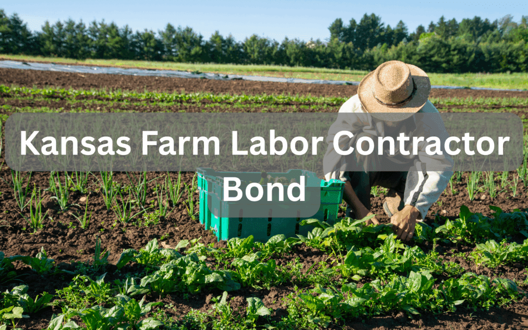 Farmer harvesting vegetables in a green field with a crate and text overlay “Kansas Farm Labor Contractor Bond.”