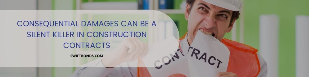 Consequential Damages can be a Silent Killer in Construction Contracts - The image shows a contract tearing his a white paper with a wording contract.