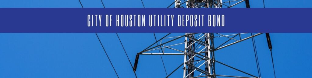 City of Houston Utility Deposit Bond - The banner shows a transmission line with a colored blue sky on the background.