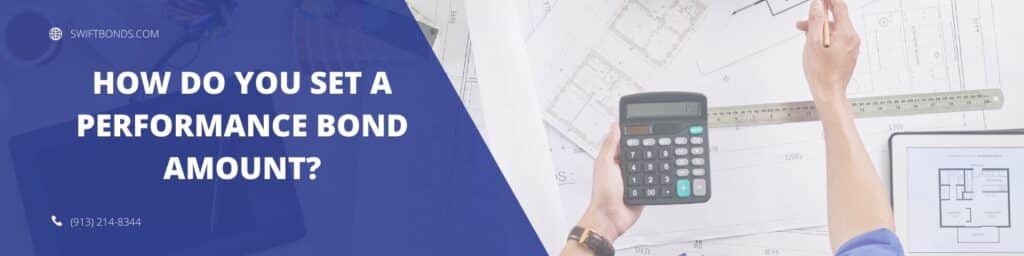 How do you set a Performance Bond amount - The banner shows a contractor holding a calculator and a pen, Blue prints, ipad, ruler, magic mouse, drawing pad, color pallete, pencils in a cap in a table.