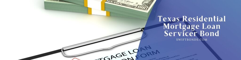 Texas Residential Mortgage Loan Servicer Bond - The banner shows a mortgage loan form and a money with a dark colored blue at the right side.