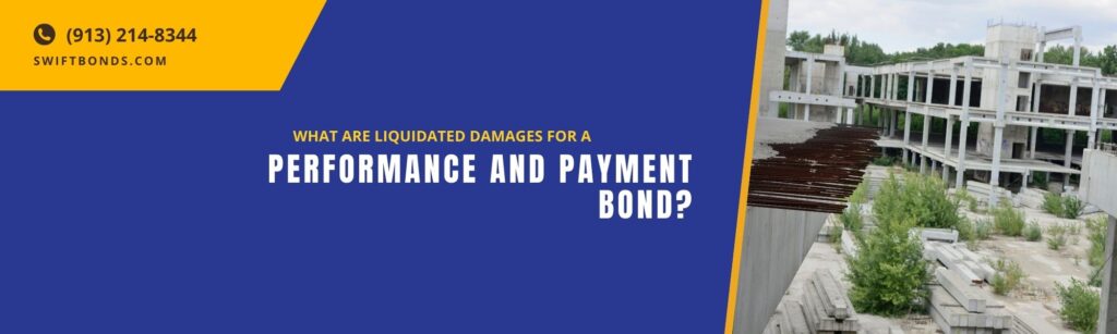 What are Liquidated Damages for a Performance and Payment Bond? The banner shows an unfinish building with a colored dark blue and yellow on the left side.