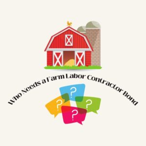 Who Needs a Farm Labor Contractor Bond? This image shows a colorful farm barnyard and a question marks with a color off white background. 