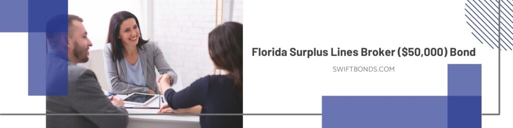 FL – Surplus Lines Broker ($50,000) Bond - Positive insurance broker handshaking with young couple after signing agreement contract.