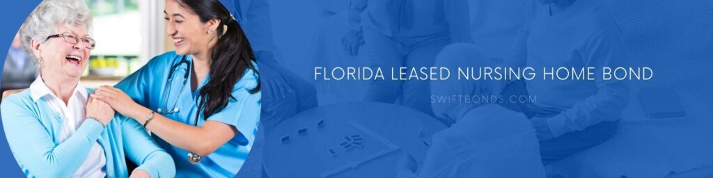 FL - Leased Nursing Home Bond - Nursing home. A nurse with senior patient.