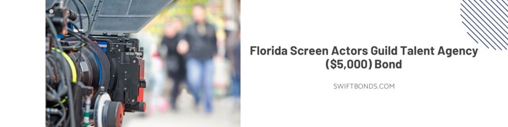 FL - Screen Actors Guild Talent Agency ($5,000) Bond - Film industry, movie camera and filming.