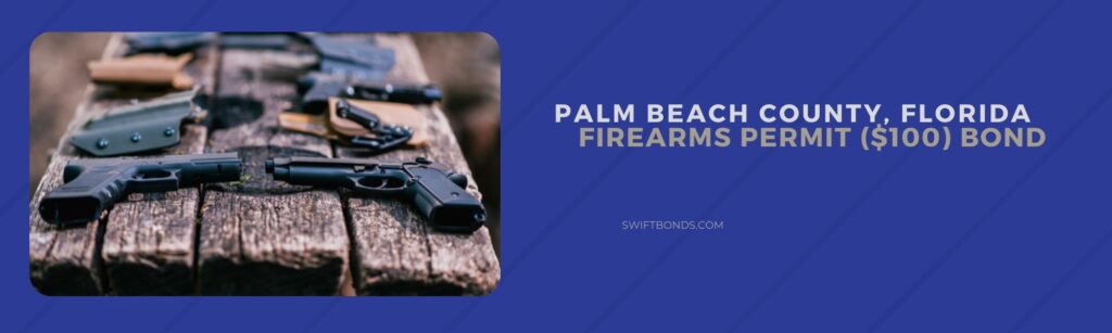 Palm Beach County, FL – Firearms Permit ($100) Bond - Pistols for shooting sports lie on a wooden table.