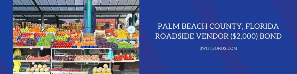 Palm Beach County, FL – Roadside Vendor ($2,000) Bond - A roadside vendor selling fresh fruits.