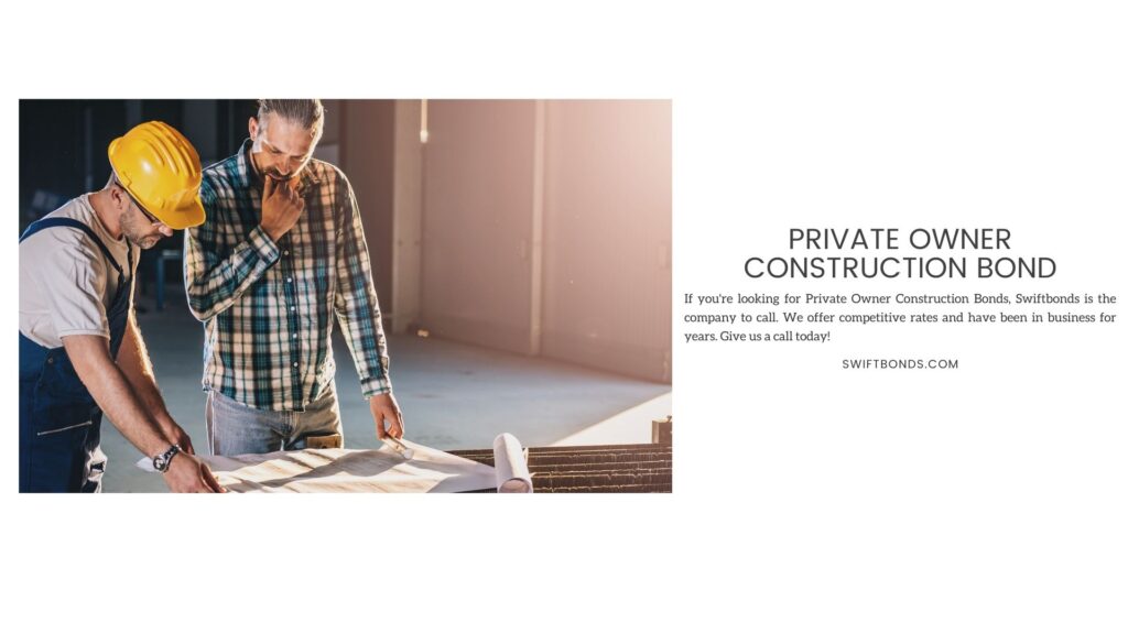 Private Owner Construction Bond - A private owner with the contractor is checking the blueprint of their construction project at the table.