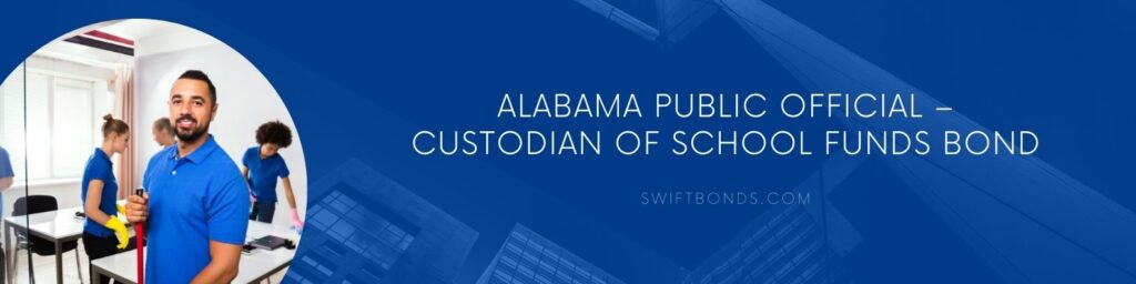 Alabama Public Official – Custodian of School Funds Bond - The banner shows a school custodian workers cleaning a classroom.
